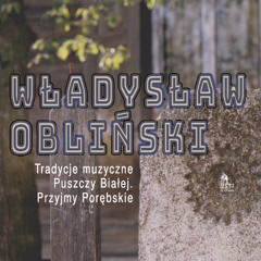 In Crudo 51D33 Tradycje muzyczne Puszczy Białej - Władysław Obliński. Przyjmy Porębskie - Zahuczal huragan na morzu