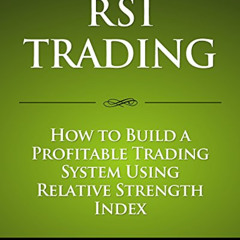 [Get] KINDLE 📙 RSI Trading: How to Build a Profitable Trading System Using Relative