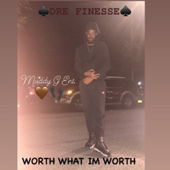 Dre Finesse - WORTH WHAT IM WORTH
