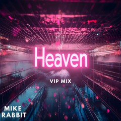 Mike Rabbit - Heaven (VIP Extended Mix)