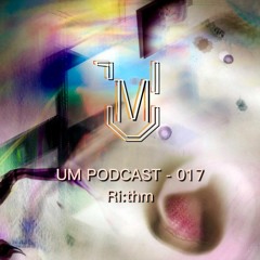 UM Podcast - 017 Ri:thm