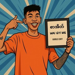 WAI GYI WG-SAR EATE_KHRIZ EDIT
