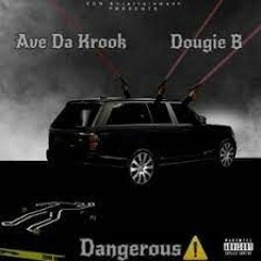 Ave Da Krook - Dangerous Ft. Dougie B