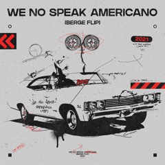 We No Speak Americano [BERGE Flip]