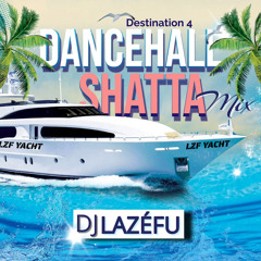 Destination •4• “MIX DANCEHALL SHATTA” Avril 2023 By Dj Lazéfu
