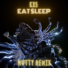 Eat Sleep Kx5(MVTTY Remix)
