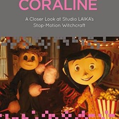 Access EPUB 📙 Coraline: A Closer Look at Studio LAIKA’s Stop-Motion Witchcraft (Anim