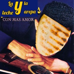 La Leche Y La Arepa / Se Te Nota (don Julio)