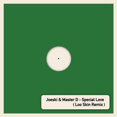 [Free Download] Joeski & Master D - Special Love (Loo Skin Remix)