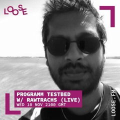 PRGMM Testbed 002 W/ Nima, Budos, and guest Rawtrachs (10th Nov/LooseFM)