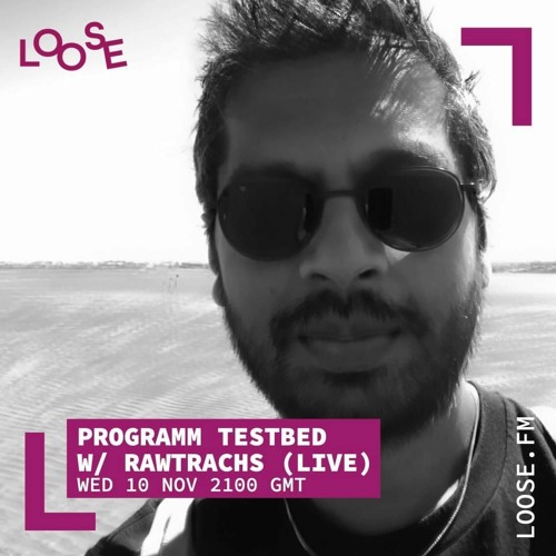 PRGMM Testbed 002 W/ Nima, Budos, and guest Rawtrachs (10th Nov/LooseFM)