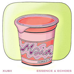 Main Ingredient #40 - Xubii - ESSENCE & ECHOES - 03.05.2025