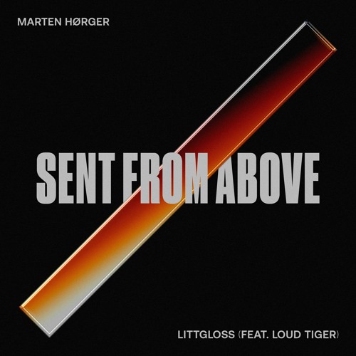 Marten Hørger & LittGloss - Sent From Above (feat. Loud Tiger)
