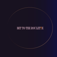 Bet to the Roulette