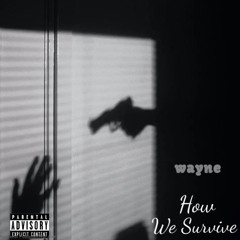 Wayne- How we survive