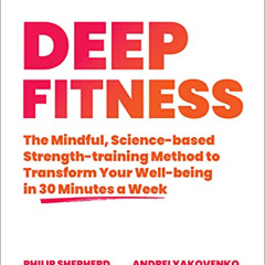 [Read] EPUB √ Deep Fitness: The Mindful, Science-Based Strength-Training Method to Tr