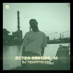 METRO STATION 18 - DJ FRUCHTSECCO