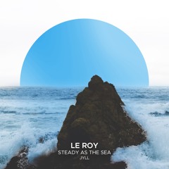 Le Roy & Jyll - Steady As The Sea