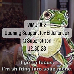 IWMD 002: Opening Support for Elderbrook @ Superstition 12.30.23