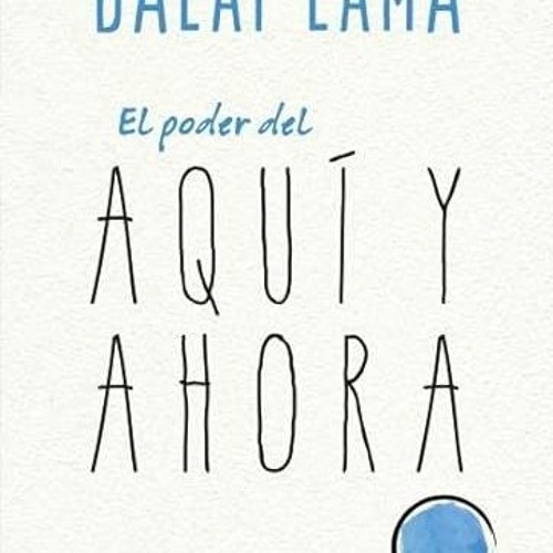 GET KINDLE 🖋️ El poder del aquí y ahora (Spanish Edition) by  DALAI LAMA,NORIYUKI UE