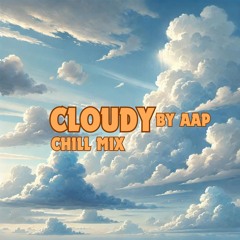 Cloudy (Chill Mix)