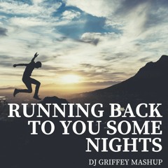 Running Back To You Some Nights (DJ Griffey Mashup)