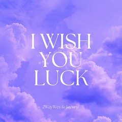 I Wish You Luck Ft. Jaysinz ( prod. notchxppa)