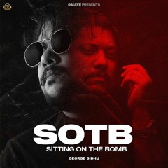 SOTB (Sitting On The Bomb) George Sidhu X Sidhu Moose Wala