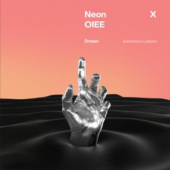 NEON x OIEE - Drown