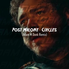 Post Malone - Circles (Adam M Donk Remix) FREE DOWNLOAD