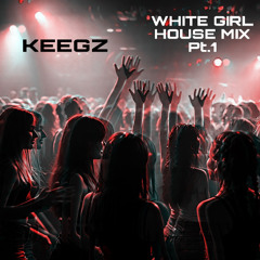 White Girl House Mix Pt.1