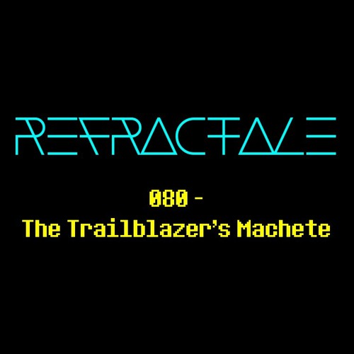 Stream 080 - The Trailblazer's Machete by Refractale OST | Listen online  for free on SoundCloud