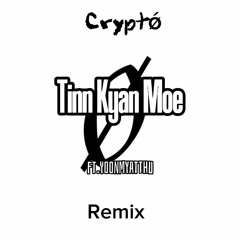 Tinn Kyan Moe - Crypto  ft. Yoon Myat Thu ( Remix )