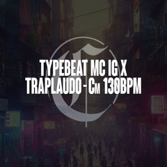 Typebeat Mc Ig X Traplaudo - Cm 130bpm - 90$