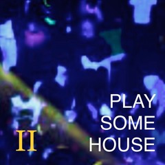 Play some house (II)