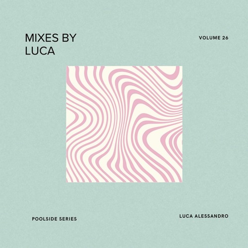 Mixes by Luca - Volume 26 (Poolside Series)