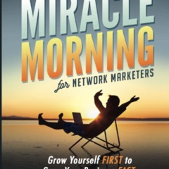 [VIEW] KINDLE 💛 The Miracle Morning for Network Marketers: Grow Yourself FIRST to Gr