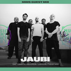 MIMS Guest Mix: Jaubi (Lahore, Pakistan)