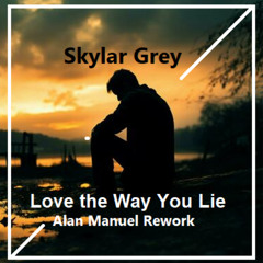 Skylar Grey - Love The Way You Lie ( Alan Manuel Rework )