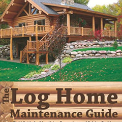 Read EPUB 💖 The Log Home Maintenance Guide: A Field Guide for Identifying, Preventin