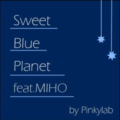 Sweet Blue Planet feat.MIHO