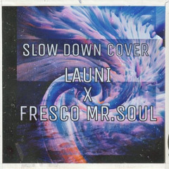 Slow Down - LaUnI x Fresco Mr.Soul