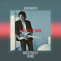 John Mayer - Shot In The Dark (MackyDacky Remix)