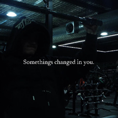Somethings changed in you, toward me...