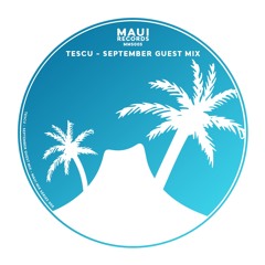 MAUI MIX SERIES - Guest Mix 005 - Tescu