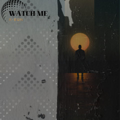 WATCH ME