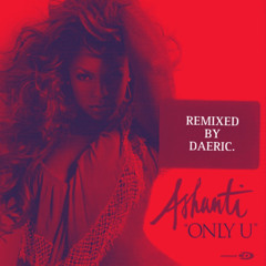 Ashanti - Only U [DAERIC‘s Groove/Bounce Remix] [FREE DL]