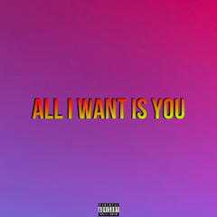 All I Want Is You