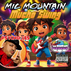 Mic Mountain - Mucho Swing feat Psycho Les