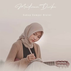 Cukup Sampai Disini - Meidiana Dwika